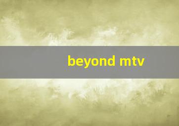 beyond mtv